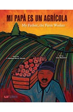 Mi Papá Es Un Agrícola / My Father, the Farm Worker - J. Roman Perez Varela