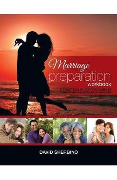 Marriage Preparation Workbook: A Practical Guide for Couples Considering or Planning to Get Married - David Sherbino
