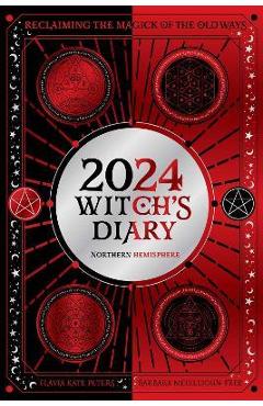 2024 Witch\'s Diary - Northern Hemisphere: Reclaiming the Magick of the Old Ways - Flavia Kate Peters