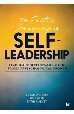 The Poetic Journey Of Self-Leadership: Leadership Development along Stages of Psychological Growth - Babar Dharani