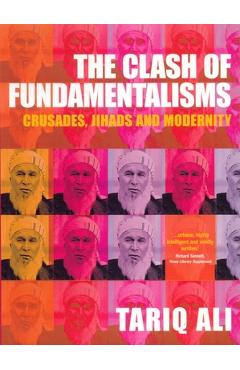 The Clash of Fundamentalisms: Crusades, Jihads and Modernity - Tariq Ali