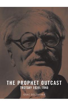 The Prophet Outcast: Trotsky: 1929-1940 - Isaac Deutscher