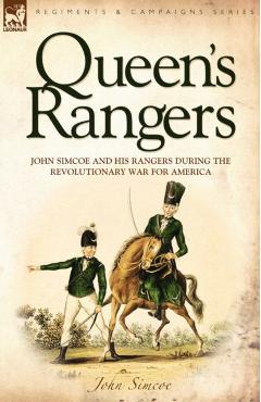 Queen's Rangers: John Simcoe and His Rangers During the Revolutionary War for America - John Simcoe