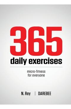 365 Daily Exercises: Microworkouts For Busy People - N. Rey