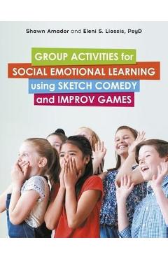 Group activities for social emotional learning using sketch comedy and improv games - shawn amador
