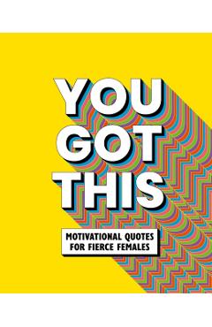 You Got This: Motivational Quotes for Fierce Females - Life Oh!