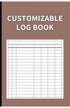 Customizable Log Book: Multipurpose with 7 Columns to Track Daily Activity, Time, Inventory and Equipment, Income and Expenses, Mileage, Orde - Anastasia Finca