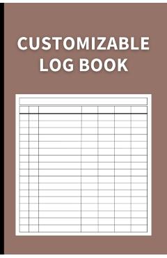 Customizable Log Book: Multipurpose with 7 Columns to Track Daily Activity, Time, Inventory and Equipment, Income and Expenses, Mileage, Orde - Anastasia Finca