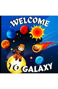 Welcome to Galaxy Book for Kids: A Bright and Colorful Children's Galaxy Book with a Clean, Modern Design that Describes the Solar System in a Simple - Peter L Rus