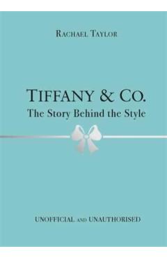 Tiffany & Co.: The Story Behind the Style - Rachael Taylor