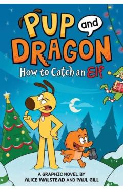 Pup and Dragon: How to Catch an Elf - Alice Walstead