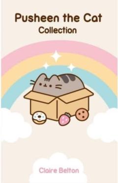 Pusheen the Cat Collection: I Am Pusheen the Cat, the Many Lives of Pusheen the Cat, Pusheen the Cat\'s Guide to Everything - Claire Belton