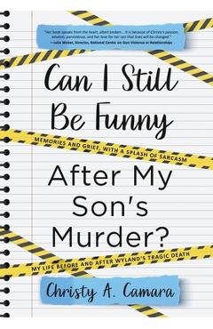Can I Still Be Funny After My Son\'s Murder?: Memories and Grief, With a Splash of Sarcasm - My Life Before and After Wyland\'s Tragic Death - Christy A. Camara