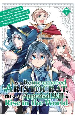 As a Reincarnated Aristocrat, I\'ll Use My Appraisal Skill to Rise in the World 7 (Manga) - Natsumi Inoue