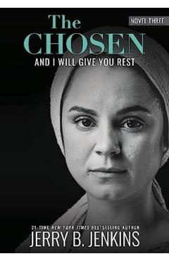 The Chosen: And I Will Give You Rest: A Novel Based on Season 3 of the Critically Acclaimed TV Series - Jerry B. Jenkins