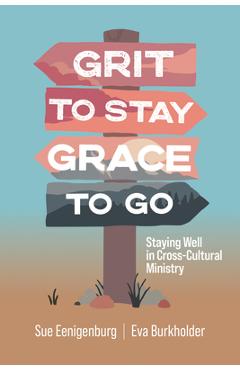 Grit to Stay Grace to Go: Staying Well in Cross-Cultural Ministry - Sue Eenigenburg