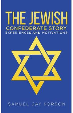 The Jewish Confederate Story - Samuel Jay Korson