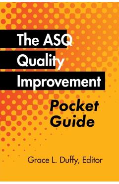 The ASQ Quality Improvement Pocket Guide: Basic History, Concepts, Tools, and Relationships - Grace L. Duffy