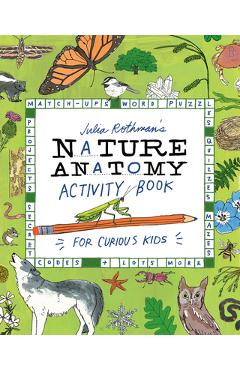 Julia Rothman\'s Nature Anatomy Activity Book: Match-Ups, Word Puzzles, Quizzes, Mazes, Projects, Secret Codes + Lots More - Julia Rothman