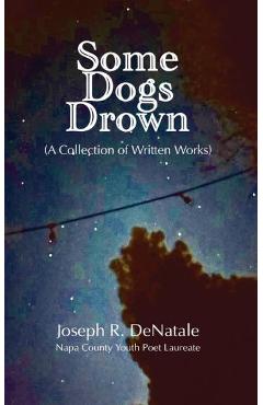 Some Dogs Drown: A Collection of Written Works - Joseph R. Denatale
