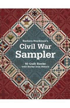 Barbara Brackman\'s Civil War Sampler: 50 Quilt Blocks with Stories from History - Barbara Brackman