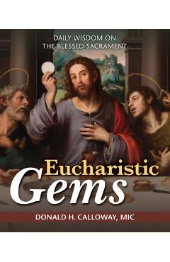 Eucharistic Gems: Daily Wisdom on the Blessed Sacrament - Donald H. Calloway Mic