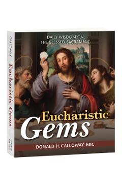 Eucharistic Gems: Daily Wisdom on the Blessed Sacrament - Donald H. Calloway Mic