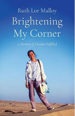 Brightening My Corner: A Memoir of Dreams Fulfilled - Ruth Lor Malloy