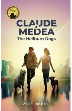 Claude and Medea: The Hellburn Dogs - Zoe Weil