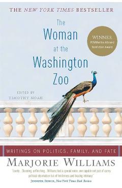 The Woman at the Washington Zoo: Writings on Politics, Family, and Fate - Marjorie Williams