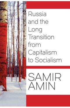 Russia and the Long Transition from Capitalism to Socialism - Samir Amin