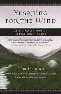 Yearning for the Wind: Celtic Reflections on Nature and the Soul - Tom Cowan
