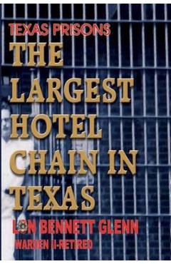 Texas Prisons: The Largest Hotel Chain in Texas - Lon Bennett Glenn