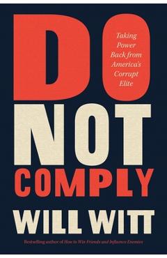 Do Not Comply: Taking Power Back from America\'s Corrupt Elite - Will Witt