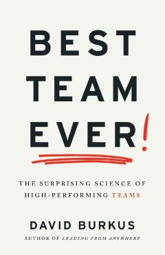 Best Team Ever: The Surprising Science of High-Performing Teams - David Burkus