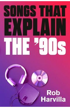 Songs that explain the 90s - rob harvilla