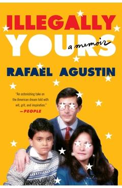 Illegally Yours: A Memoir - Rafael Agustin