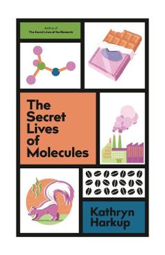 The Secret Lives of Molecules - Kathryn Harkup