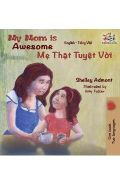 My Mom is Awesome: English Vietnamese - Shelley Admont