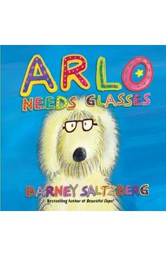 Arlo Needs Glasses - Barney Saltzberg