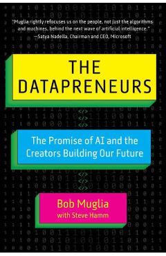 The Datapreneurs: The Promise of AI and the Creators Building Our Future - Bob Muglia