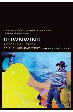 Downwind: A People's History of the Nuclear West