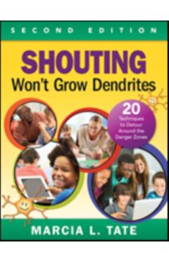 Shouting Won′t Grow Dendrites: 20 Techniques to Detour Around the Danger Zones - Marcia L. Tate