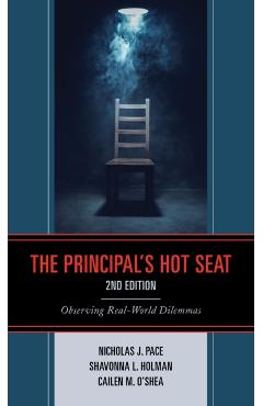 The Principal's Hot Seat: Observing Real-World Dilemmas, 2nd Edition - Nicholas J. Pace