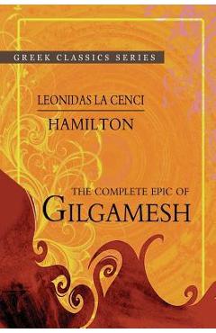 The Complete Epic Of Gilgamesh - Leonidas Le Cenci Hamilton