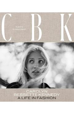 Carolyn Bessette Kennedy: A Life in Fashion - Sunita Kumar Nair
