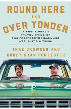 Round Here and Over Yonder: A Front Porch Travel Guide by Two Progressive Hillbillies (Yes, That\'s a Thing.) - Trae Crowder