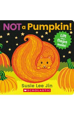 Not a Pumpkin! (a Lift-The-Flap Book) - Susie Lee Jin