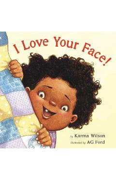 I Love Your Face! - Karma Wilson
