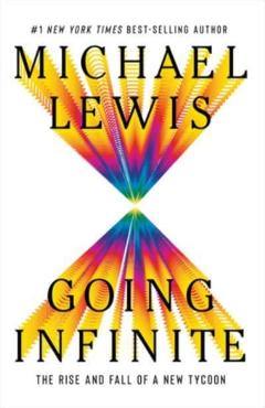 Going Infinite: The Rise and Fall of a New Tycoon - Michael Lewis
